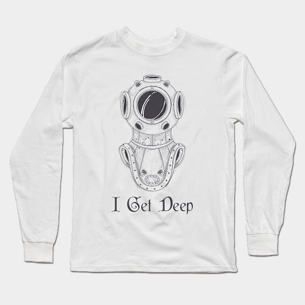 I Get Deep Long Sleeve T-Shirt by Suprise MF